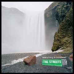 The Streets, Everything is borrowed