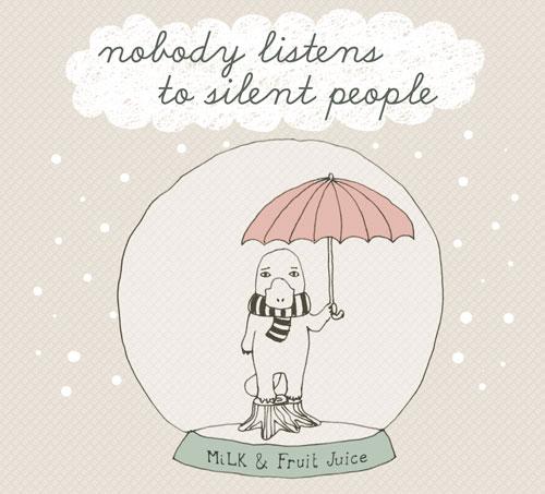 MiLK and Fruit Juice - Nobody Listens to Silent People