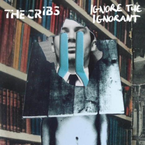 THE CRIBS - Ignore the Ignorant