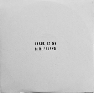 Jesus Is My Girlfriend - Jesus Is My Girlfriend (maxi)