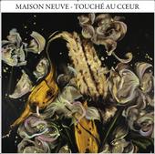 Maison Neuve, Touché au coeur