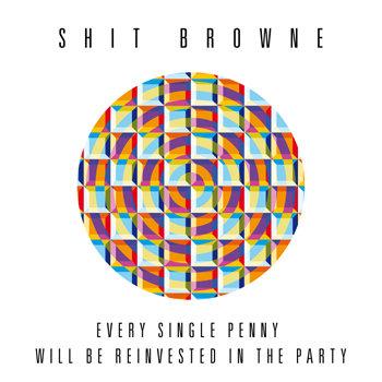 Shit Browne - Every single penny will be reinvested in the party