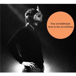 Troy Von Balthazar, How To Live On Nothing