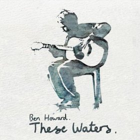 Ben Howard, "Diamonds" & These Waters