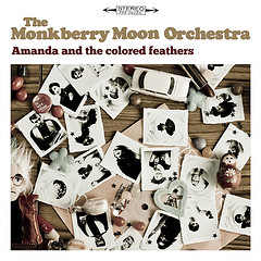 THE MONKBERRY MOON ORCHESTRA - Amanda and the Colored Feathers