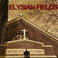 Elysian Fields, "Church Of The Holy Family (Last Night On Earth)