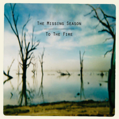THE MISSING SEASON - To the fire
