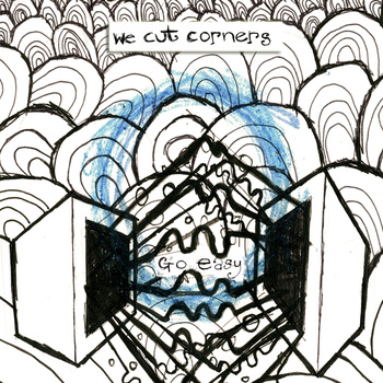 WE CUT CORNERS - Go Easy