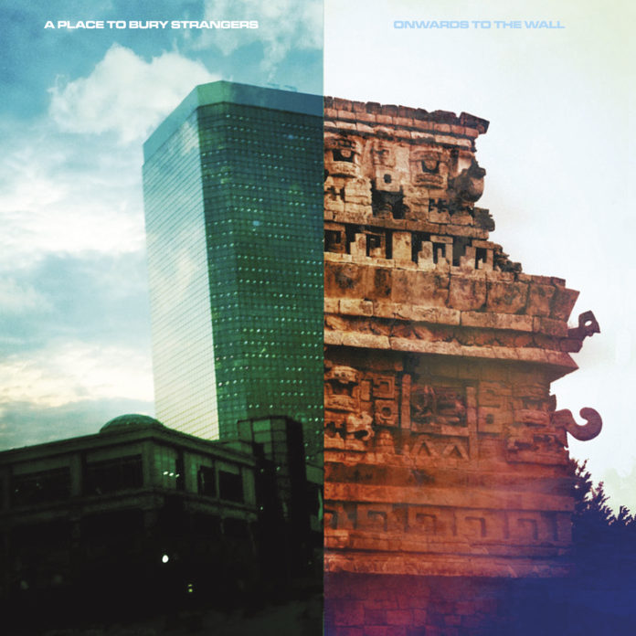 A Place to Bury Strangers - Onwards to the wall