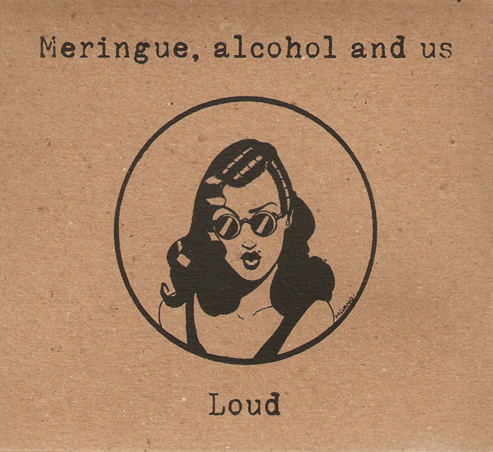 MERINGUE, ALCOHOL & US - Loud