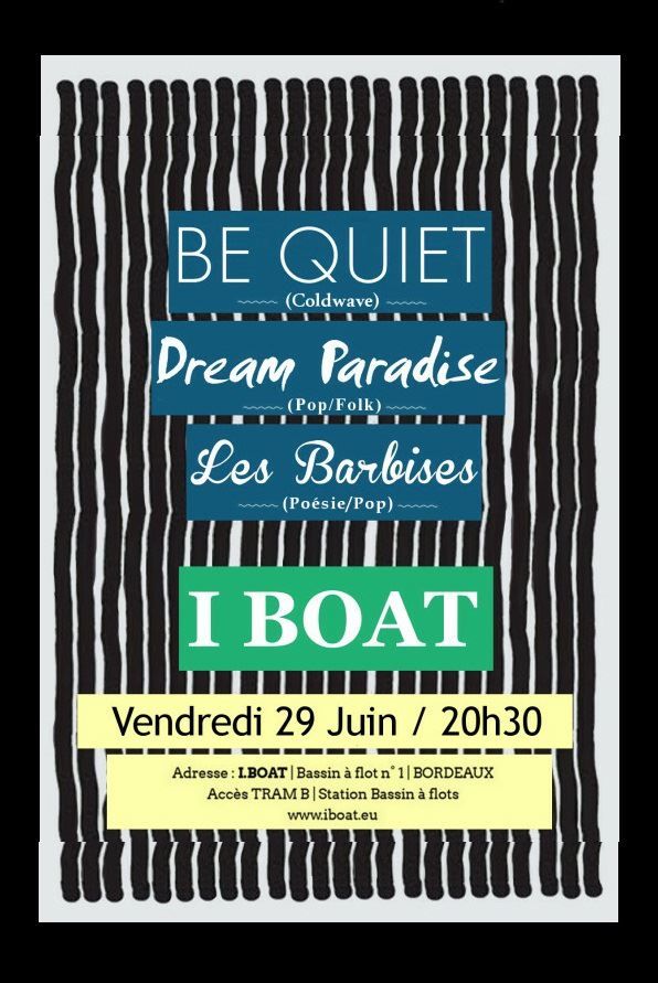 Be Quiet + Dream Paradise + Les Barbises à l'Iboat