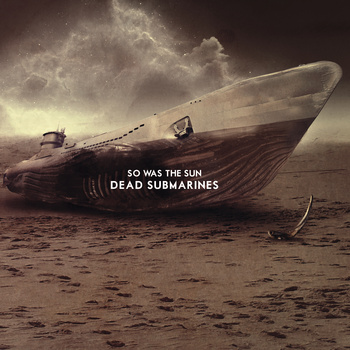 So was the sun - Dead submarines
