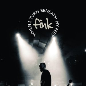 Fink, "Fear is like fire" (Wheels Turn Beneath My Feet) en téléchargement gratuit