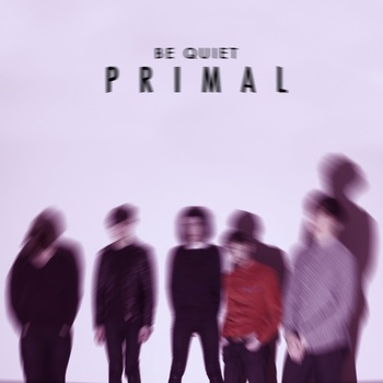 Be Quiet, Primal (EP)