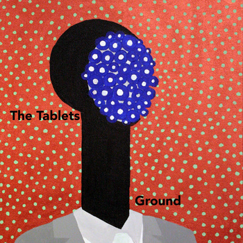 The Tablets - Ground (ep)