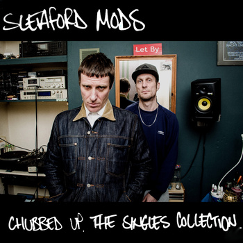 Sleaford Mods - Chubbed up. The singles collection.