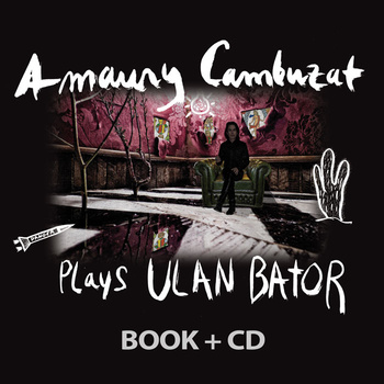 Amaury Cambuzat - Plays Ulan Bator