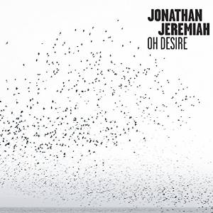 Jonathan Jeremiah, Oh Desire + "Wild Fire" (clip)