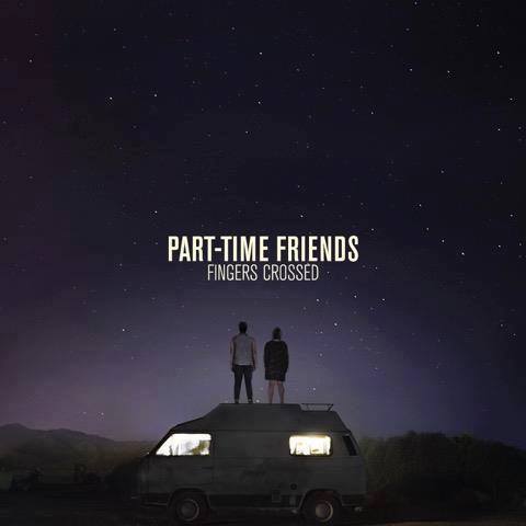 Part-time friends - Fingers crossed