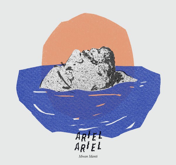 Ariel Ariel, Mwen Menti (EP) + "Mon île" (clip)