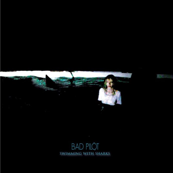 Bad Pilöt - Swimming with sharks