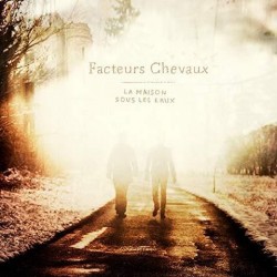 Facteurs Chevaux - La maison sous les eaux
