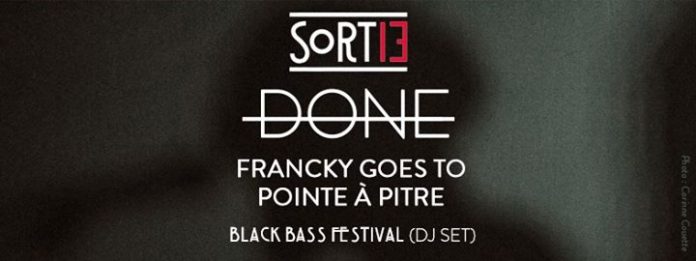 Done à Sortie 13 (+Franky Goes To Pointe à Pitre et DJ set Black Bass Festival)