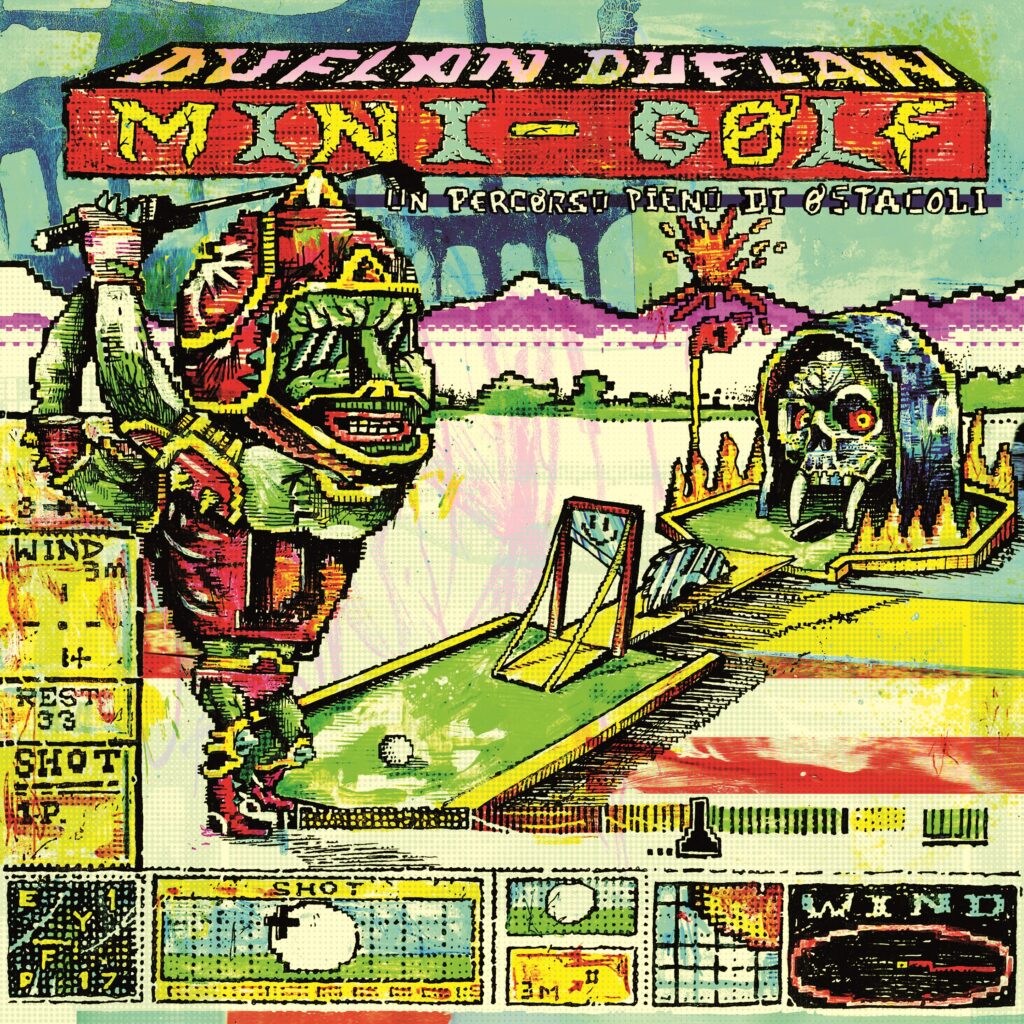 ¡ DUFLAN DUFLAN ! « MINI-GOLF – Un percorso pieno di ostacoli » (Rockerill Records/Hyperjungle Recordings/Pomegranate Sounds/666 Lachasse/Love Mazout/Jaune Orange/Degelite/Amertume Records/Le Cèpe Records/Attila tralala/Stadskanker (avec le soutien de la Fédération Wallonie-Bruxelles), 7 septembre 2026)